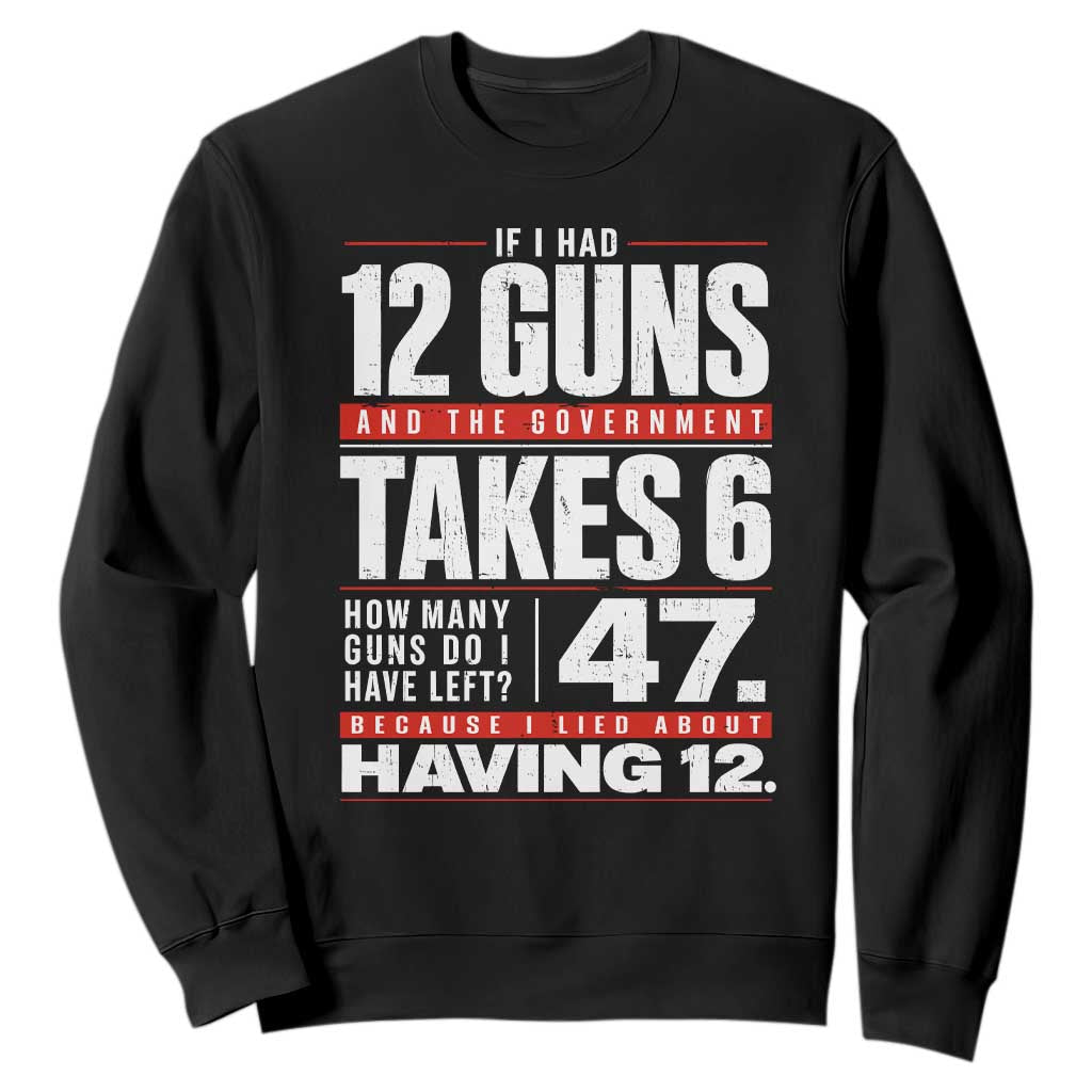 Funny 2A Math Word Problem Pro Gun Rights Sweatshirt 47 Guns Left Because I Lied About Having 12 TS02 Black Print Your Wear
