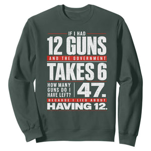 Funny 2A Math Word Problem Pro Gun Rights Sweatshirt 47 Guns Left Because I Lied About Having 12 TS02 Dark Forest Green Print Your Wear