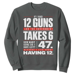 Funny 2A Math Word Problem Pro Gun Rights Sweatshirt 47 Guns Left Because I Lied About Having 12 TS02 Dark Heather Print Your Wear
