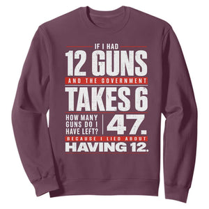 Funny 2A Math Word Problem Pro Gun Rights Sweatshirt 47 Guns Left Because I Lied About Having 12 TS02 Maroon Print Your Wear