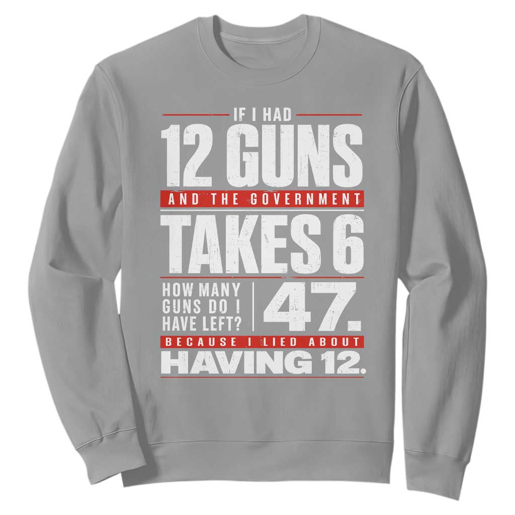 Funny 2A Math Word Problem Pro Gun Rights Sweatshirt 47 Guns Left Because I Lied About Having 12 TS02 Sport Gray Print Your Wear