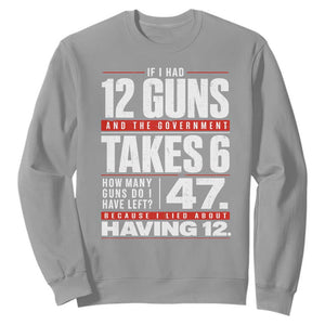 Funny 2A Math Word Problem Pro Gun Rights Sweatshirt 47 Guns Left Because I Lied About Having 12 TS02 Sport Gray Print Your Wear