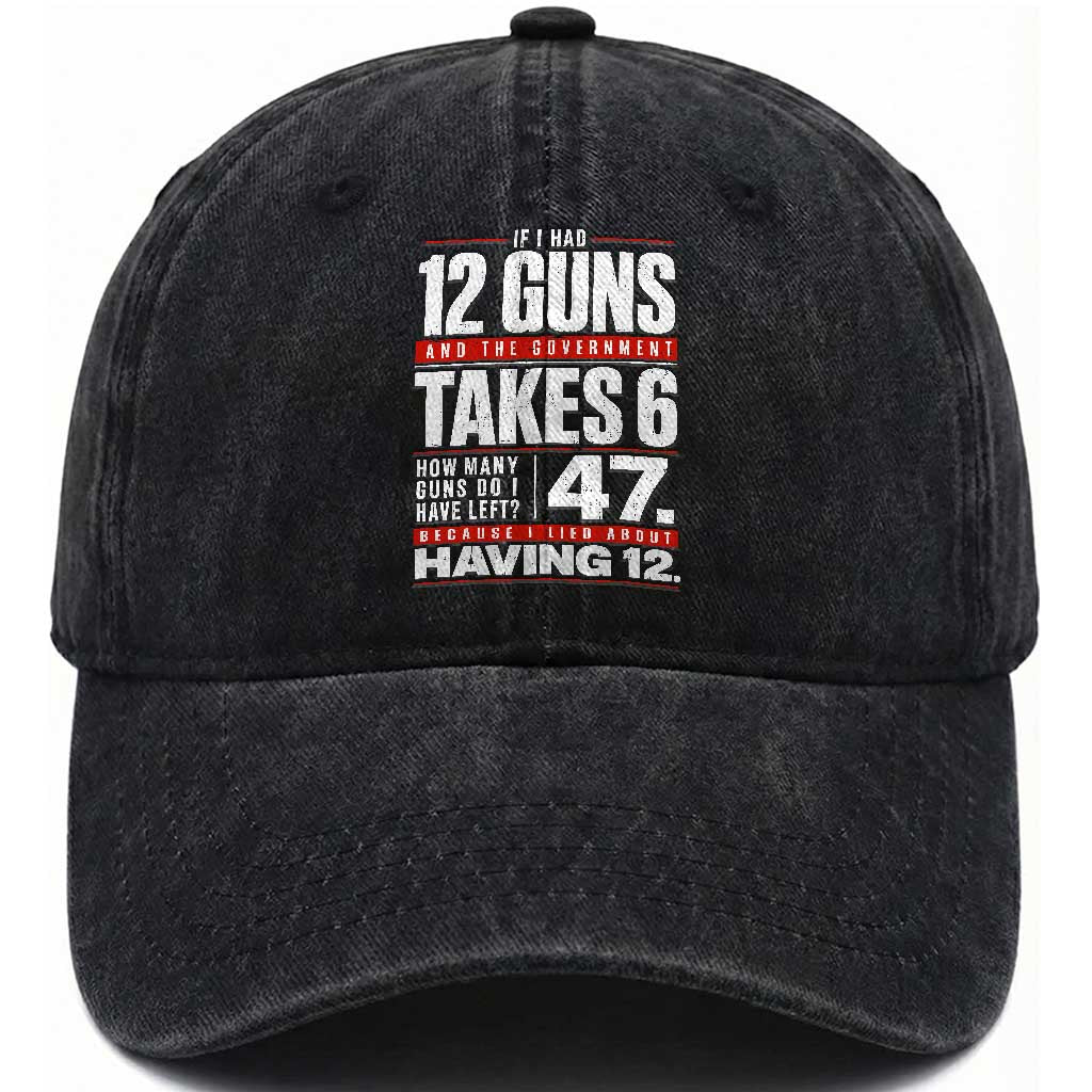 Funny 2A Math Word Problem Pro Gun Rights Washed Cotton Baseball Cap 47 Guns Left Because I Lied About Having 12 TS02 Print Your Wear