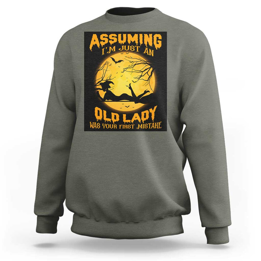 Halloween Witch Sweatshirt Assuming I'm Just An Old Lady Was Your First Mistake TS02 Military Green Print Your Wear
