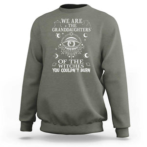 We Are The Granddaughters Of The Witches You Couldn't Burn Sweatshirt TS02 Military Green Print Your Wear