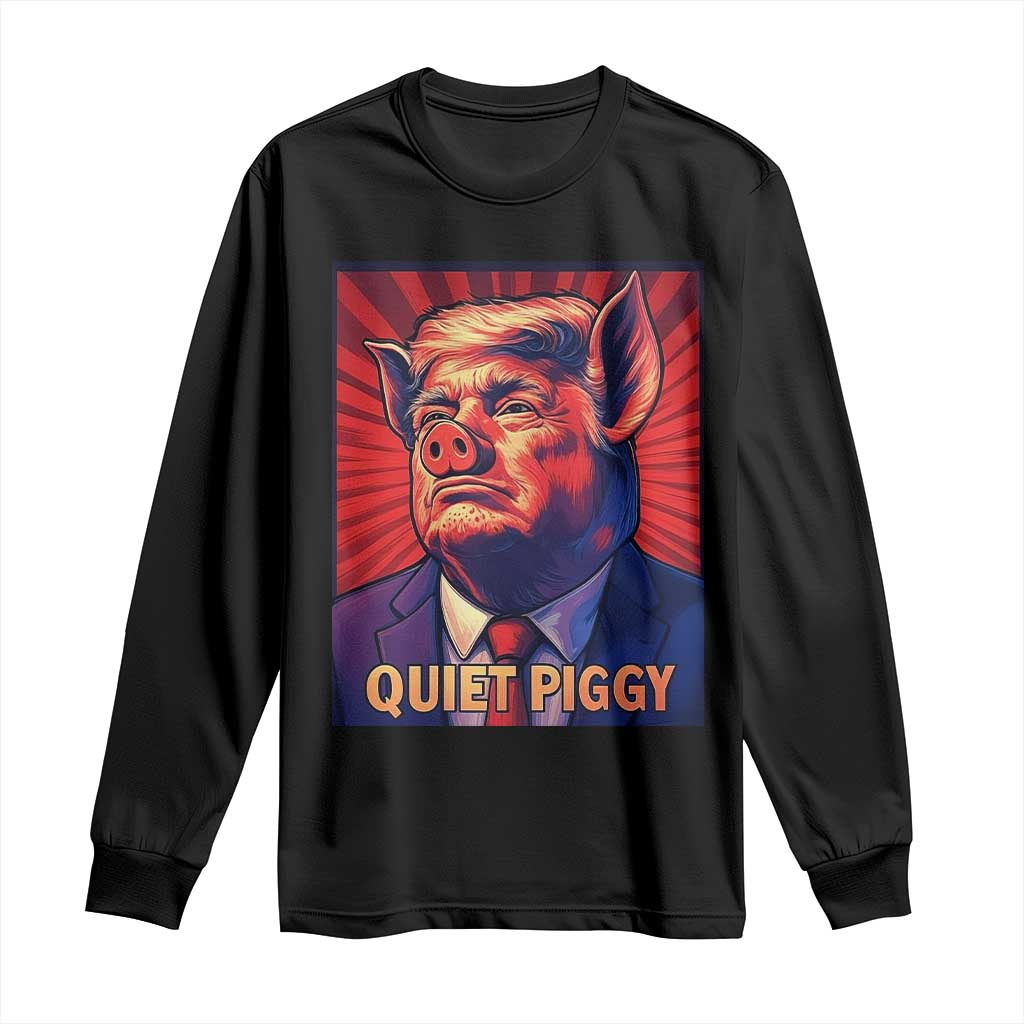 Quiet Piggy Sarcastic Trump Long Sleeve Shirt Funny Pig Political Satire TS02 Black Print Your Wear
