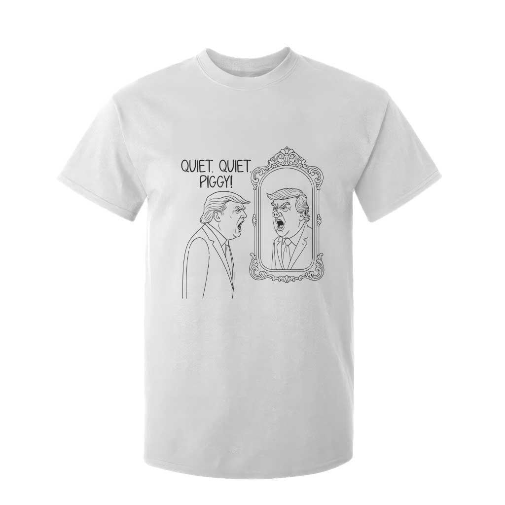 Quiet Quiet Piggy Trump Mirror T Shirt For Kid Sarcastic Pig Political Satire Parody TS02 White Print Your Wear