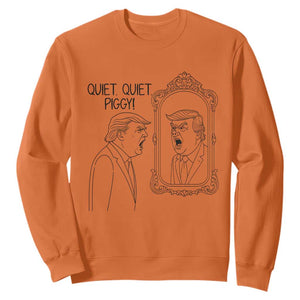 Quiet Quiet Piggy Trump Mirror Sweatshirt Sarcastic Pig Political Satire Parody TS02 Orange Print Your Wear