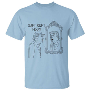 Quiet Quiet Piggy Trump Mirror T Shirt Sarcastic Pig Political Satire Parody TS02 Light Blue Print Your Wear