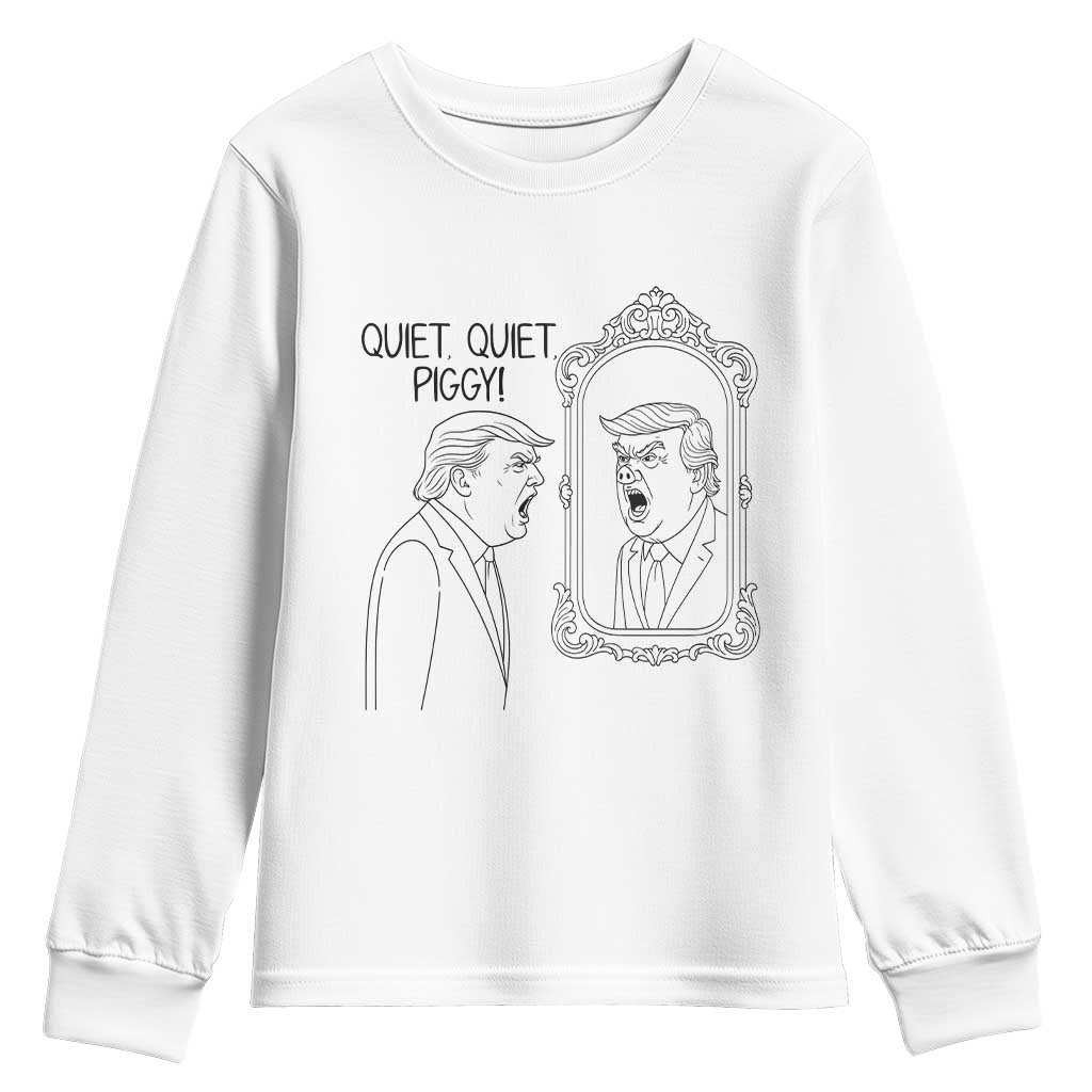 Quiet Quiet Piggy Trump Mirror Youth Sweatshirt Sarcastic Pig Political Satire Parody TS02 White Print Your Wear
