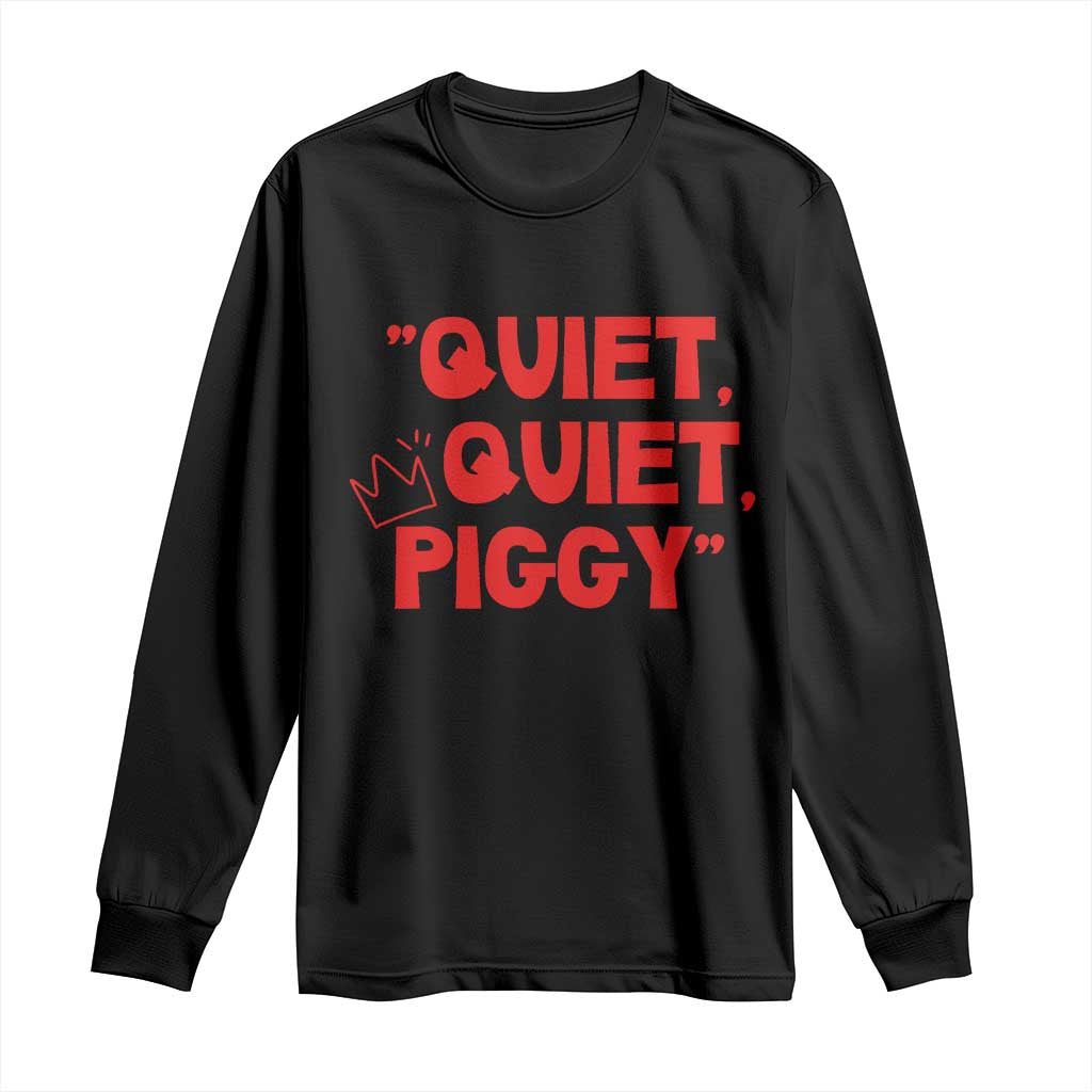 Quiet Quiet Piggy Long Sleeve Shirt Funny Political Satire Free Speech TS02 Black Print Your Wear