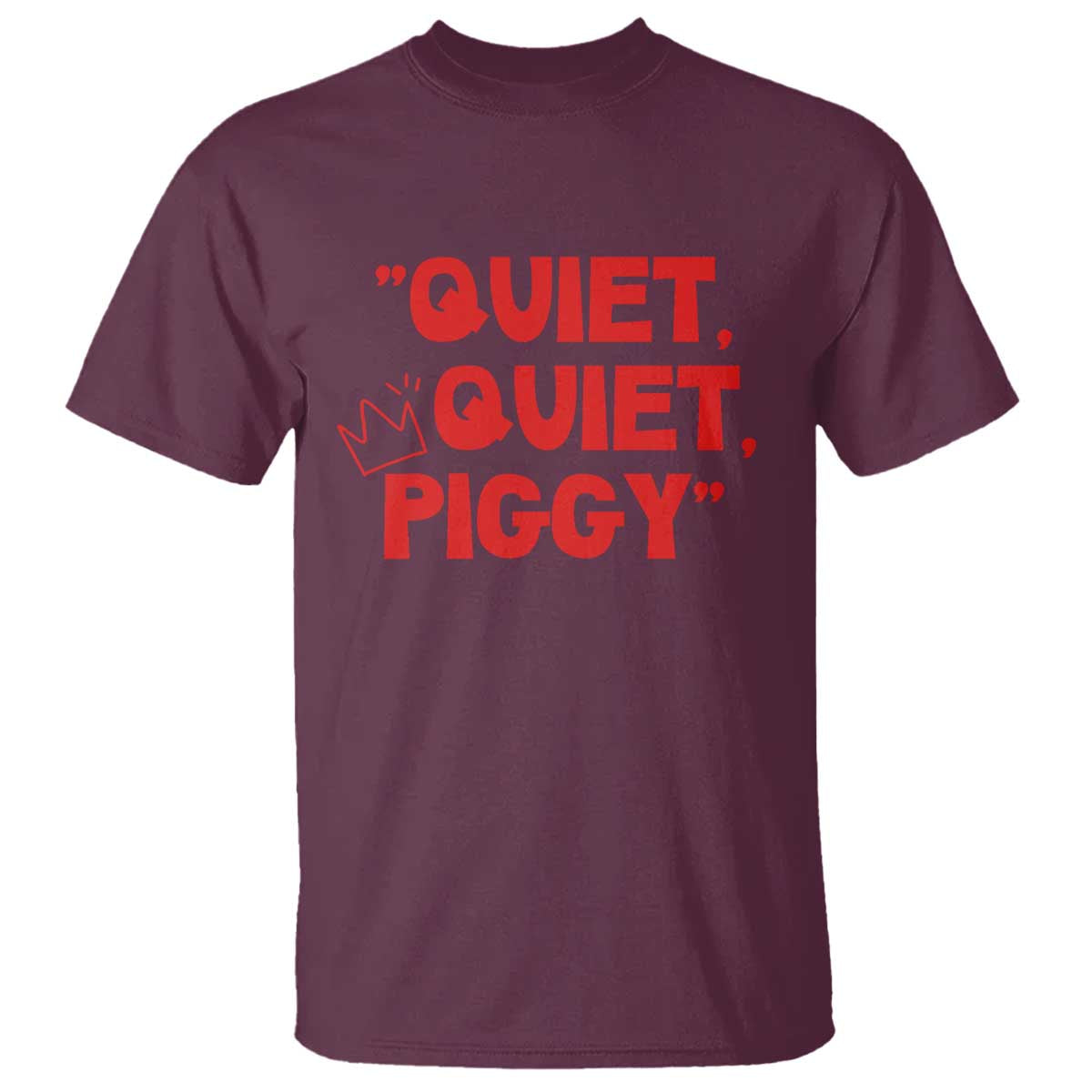 Quiet Quiet Piggy T Shirt Funny Political Satire Free Speech TS02 Maroon Print Your Wear