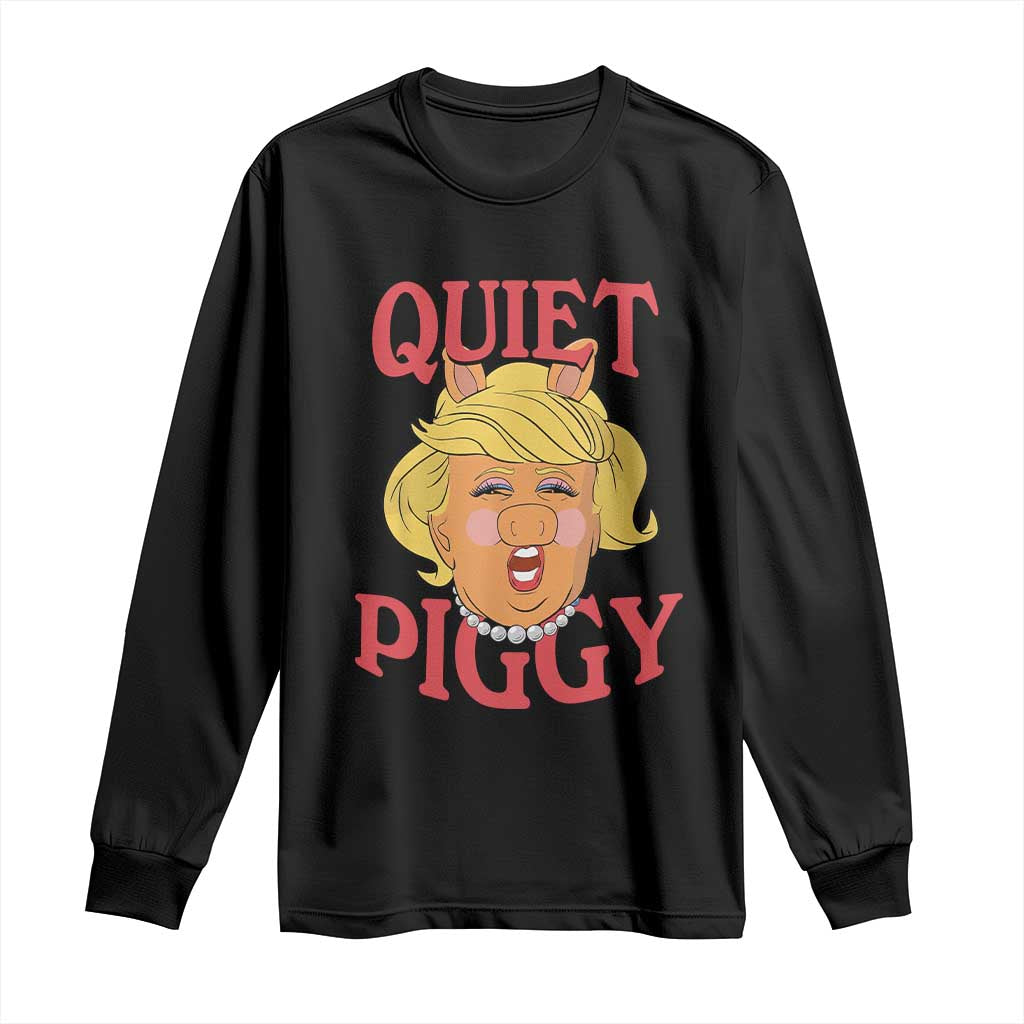 Quiet Piggy Drag Parody Long Sleeve Shirt Funny Miss Piggy Trump TS02 Black Print Your Wear