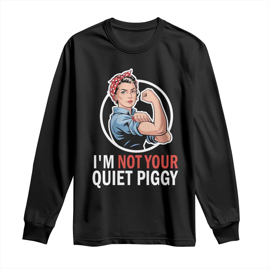 Im Not Your Quiet Piggy Long Sleeve Shirt Feminist Rosie the Riveter TS02 Black Print Your Wear