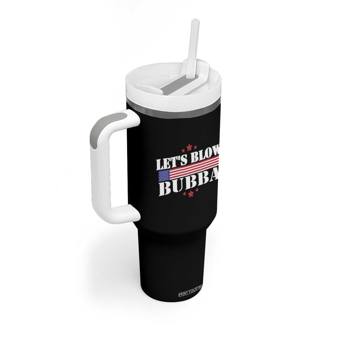 Lets Blow Bubba Tumbler With Handle Satirical Patriot Meme TS02 Print Your Wear