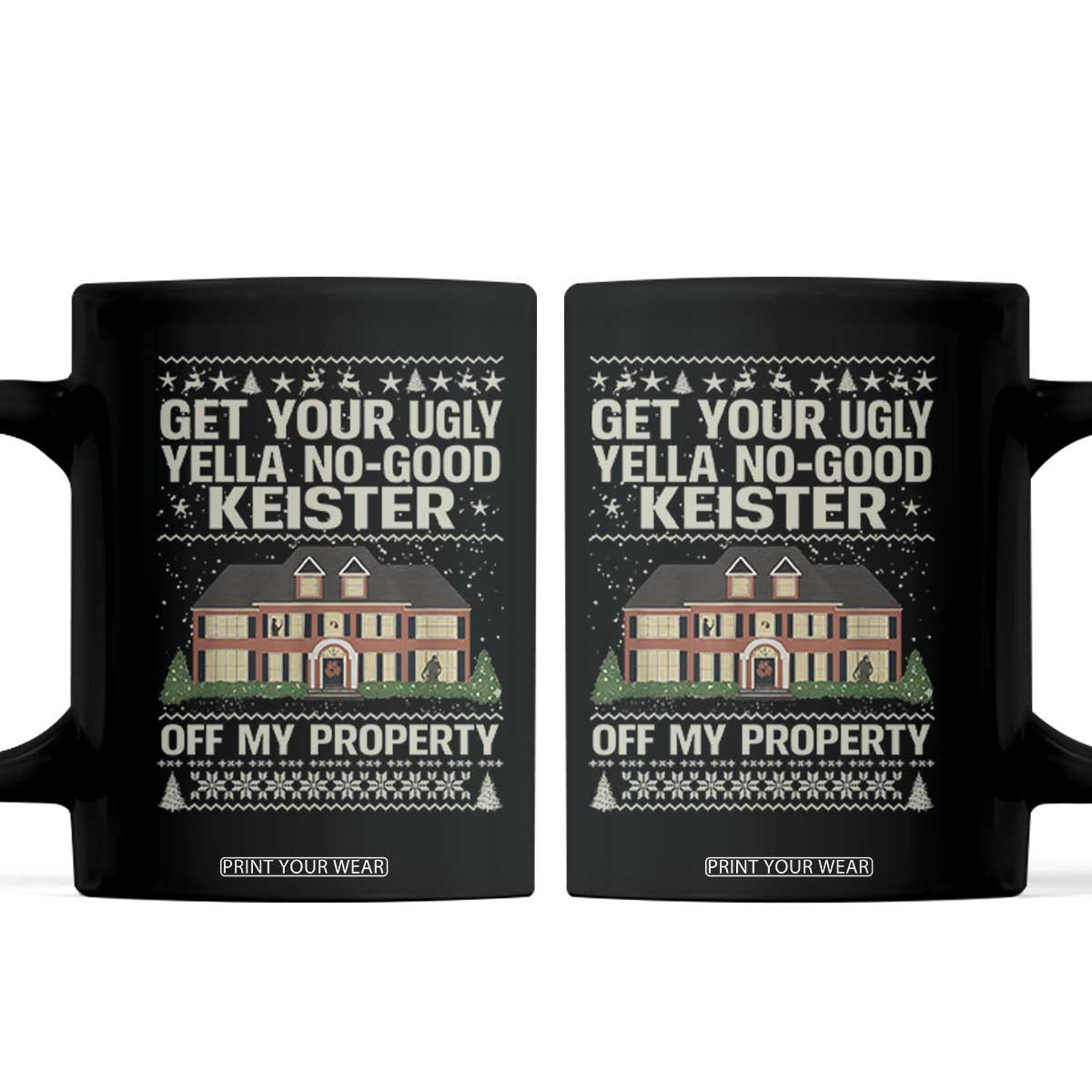 Get Your Ugly Yella No Good Keister Off My Property Coffee Mug Funny Christmas Movie Holiday Lover TS02 Black Print Your Wear