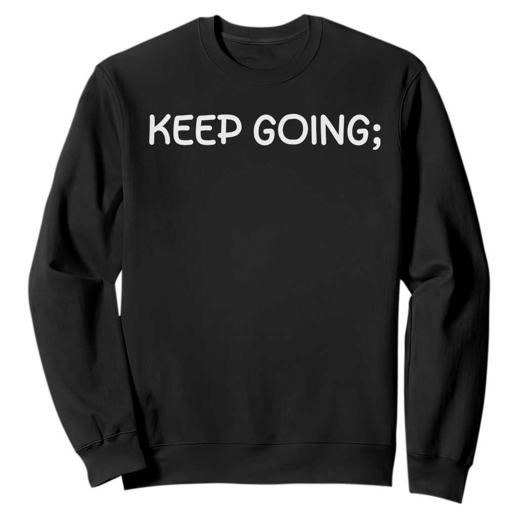 Keep Going Semicolon Suicide Prevention Awareness Sweatshirt Mental Health Support You Matter Inspiration Radiate Positivity TS02 Black Print Your Wear