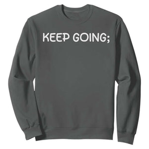 Keep Going Semicolon Suicide Prevention Awareness Sweatshirt Mental Health Support You Matter Inspiration Radiate Positivity TS02 Dark Heather Print Your Wear