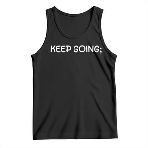Keep Going Semicolon Suicide Prevention Awareness Tank Top Mental Health Support You Matter Inspiration Radiate Positivity TS02 Black Print Your Wear