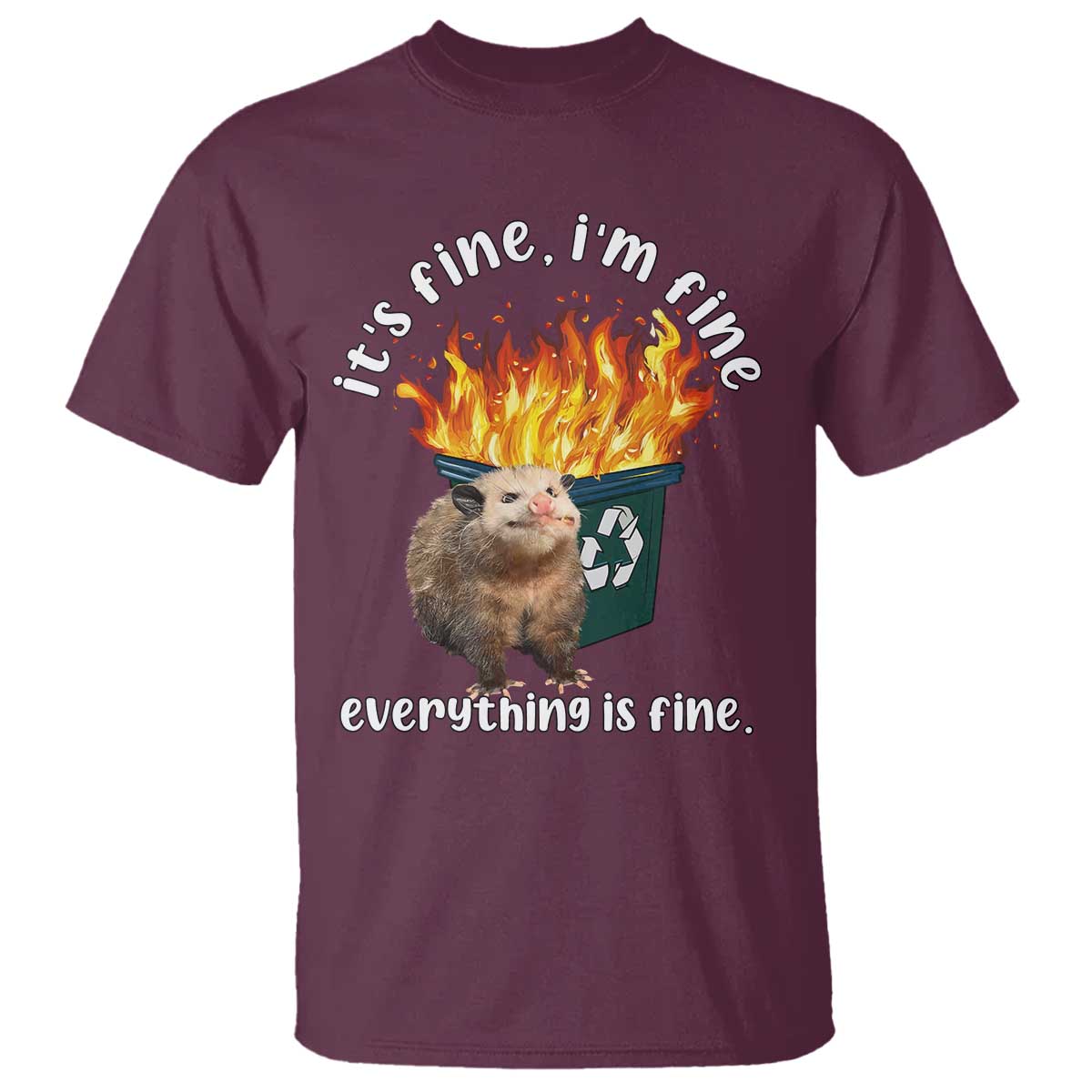 Funny Opossum Meme T Shirt It's Fine I'm Fine Everything Is Fine Dumpster Fire TS02 Maroon Print Your Wear