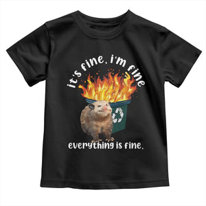 Funny Opossum Meme Toddler T Shirt It's Fine I'm Fine Everything Is Fine Dumpster Fire TS02 Black Print Your Wear