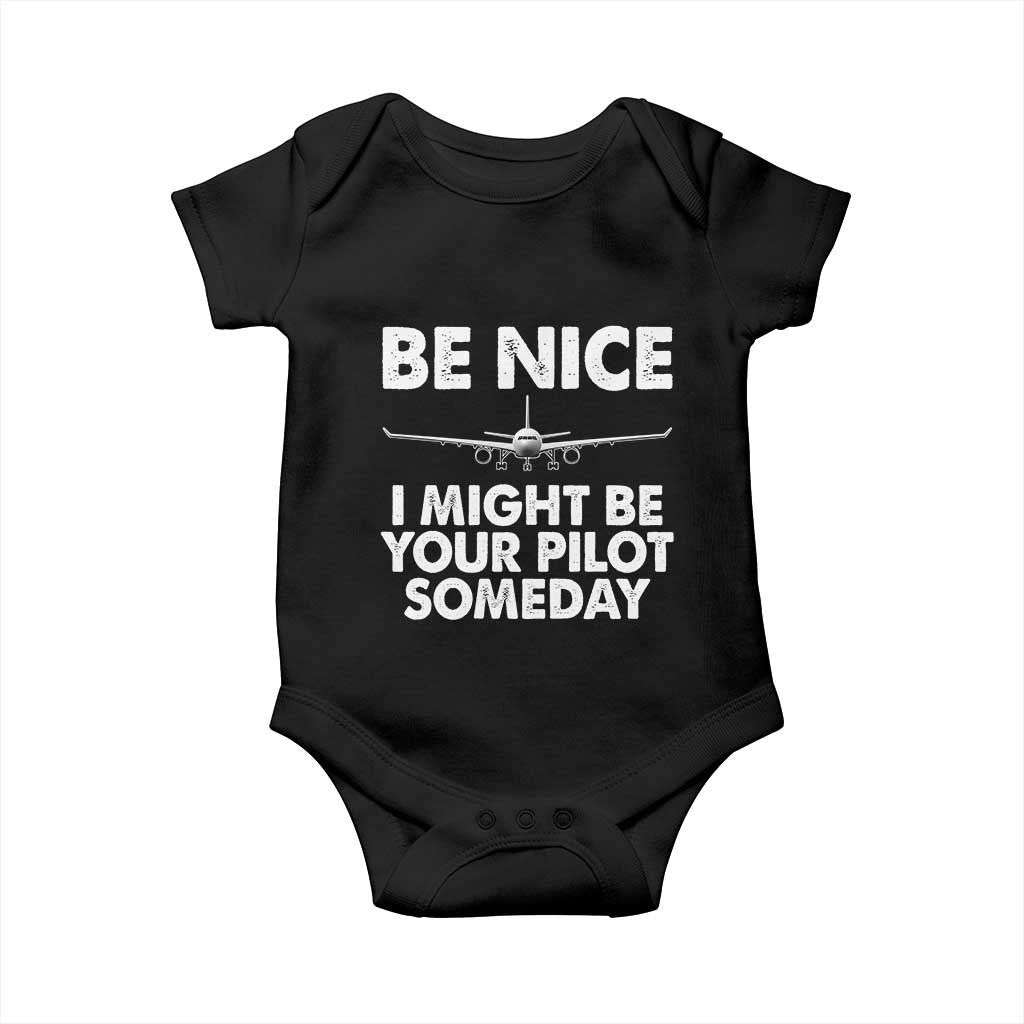 Funny Aviation Pilot Baby Onesie Be Nice I Might Be You Pilot Someday Airplane TS02 Black Print Your Wear