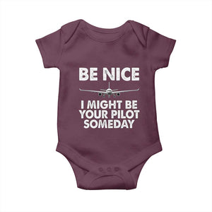 Funny Aviation Pilot Baby Onesie Be Nice I Might Be You Pilot Someday Airplane TS02 Maroon Print Your Wear