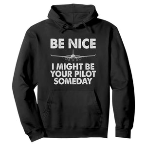 Funny Aviation Pilot Hoodie Be Nice I Might Be You Pilot Someday Airplane TS02 Black Print Your Wear