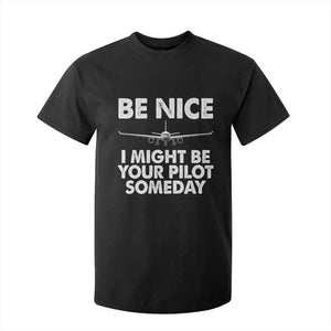 Funny Aviation Pilot T Shirt For Kid Be Nice I Might Be You Pilot Someday Airplane TS02 Black Print Your Wear