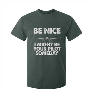 Funny Aviation Pilot T Shirt For Kid Be Nice I Might Be You Pilot Someday Airplane TS02 Dark Forest Green Print Your Wear