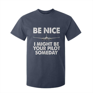 Funny Aviation Pilot T Shirt For Kid Be Nice I Might Be You Pilot Someday Airplane TS02 Navy Print Your Wear