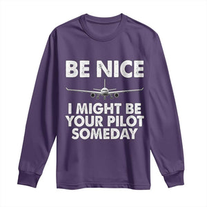 Funny Aviation Pilot Long Sleeve Shirt Be Nice I Might Be You Pilot Someday Airplane TS02 Purple Print Your Wear