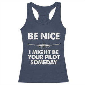 Funny Aviation Pilot Racerback Tank Top Be Nice I Might Be You Pilot Someday Airplane TS02 Navy Print Your Wear