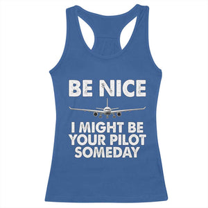 Funny Aviation Pilot Racerback Tank Top Be Nice I Might Be You Pilot Someday Airplane TS02 Royal Blue Print Your Wear