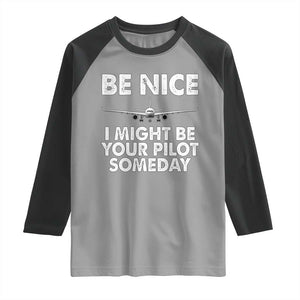 Funny Aviation Pilot Raglan Shirt Be Nice I Might Be You Pilot Someday Airplane TS02 Sport Gray Black Print Your Wear