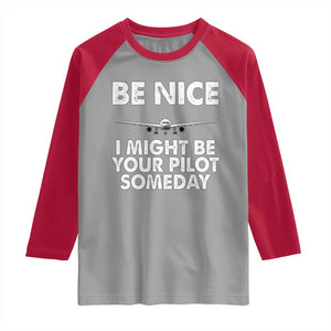 Funny Aviation Pilot Raglan Shirt Be Nice I Might Be You Pilot Someday Airplane TS02 Sport Gray Red Print Your Wear