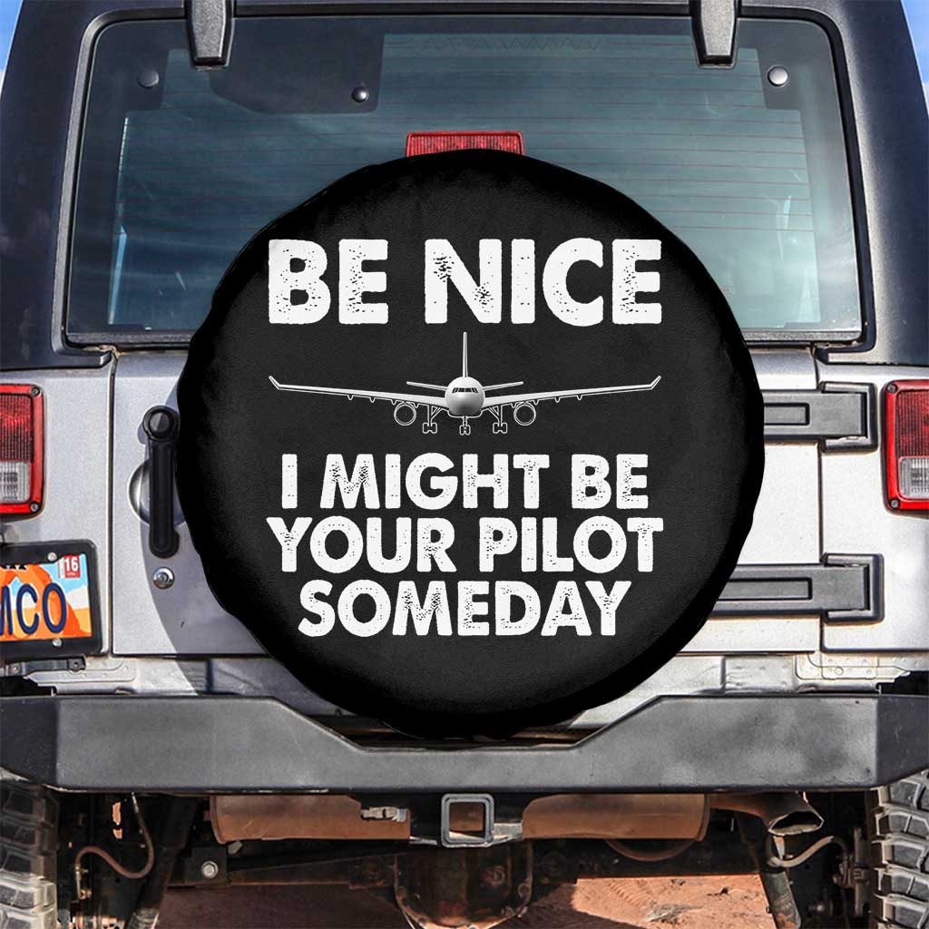 Funny Aviation Pilot Spare Tire Cover Be Nice I Might Be You Pilot Someday Airplane TS02 No hole Black Print Your Wear