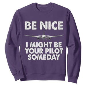 Funny Aviation Pilot Sweatshirt Be Nice I Might Be You Pilot Someday Airplane TS02 Purple Print Your Wear