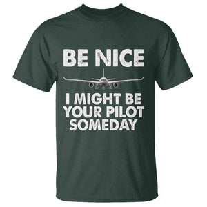 Funny Aviation Pilot T Shirt Be Nice I Might Be You Pilot Someday Airplane TS02 Dark Forest Green Print Your Wear