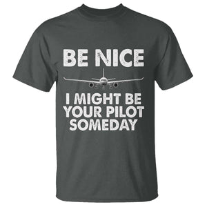 Funny Aviation Pilot T Shirt Be Nice I Might Be You Pilot Someday Airplane TS02 Dark Heather Print Your Wear