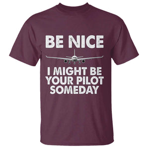 Funny Aviation Pilot T Shirt Be Nice I Might Be You Pilot Someday Airplane TS02 Maroon Print Your Wear