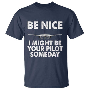 Funny Aviation Pilot T Shirt Be Nice I Might Be You Pilot Someday Airplane TS02 Navy Print Your Wear