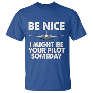 Funny Aviation Pilot T Shirt Be Nice I Might Be You Pilot Someday Airplane TS02 Royal Blue Print Your Wear