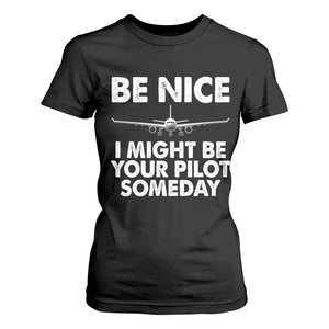 Funny Aviation Pilot T Shirt For Women Be Nice I Might Be You Pilot Someday Airplane TS02 Black Print Your Wear