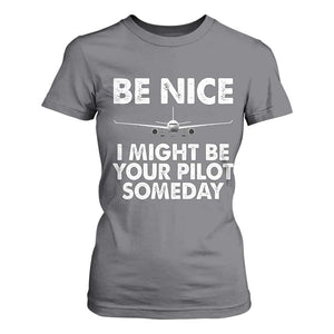 Funny Aviation Pilot T Shirt For Women Be Nice I Might Be You Pilot Someday Airplane TS02 Charcoal Print Your Wear