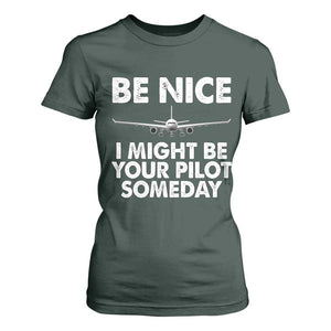 Funny Aviation Pilot T Shirt For Women Be Nice I Might Be You Pilot Someday Airplane TS02 Dark Forest Green Print Your Wear