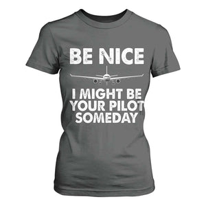 Funny Aviation Pilot T Shirt For Women Be Nice I Might Be You Pilot Someday Airplane TS02 Dark Heather Print Your Wear