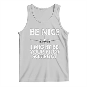 Funny Aviation Pilot Tank Top Be Nice I Might Be You Pilot Someday Airplane TS02 Ash Print Your Wear