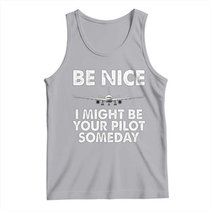 Funny Aviation Pilot Tank Top Be Nice I Might Be You Pilot Someday Airplane TS02 Athletic Heather Print Your Wear