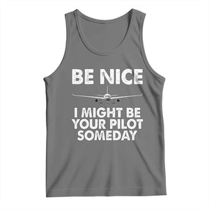 Funny Aviation Pilot Tank Top Be Nice I Might Be You Pilot Someday Airplane TS02 Black Heather Print Your Wear